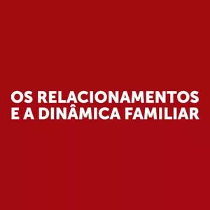 Imagem de capa para o Ebook E-book: Os Relacionamentos e a Dinâmica Familiar