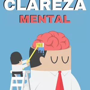 Imagem de capa para o Ebook Clareza Mental: Organize seus Pensamentos e Aumente sua Produtividade.