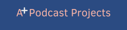 A+ Podcast Projects