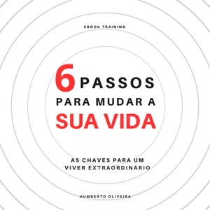 6 passos para mudar a sua vida por Humberto Oliveira
