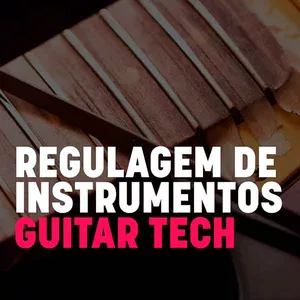 GUITAR TECH REGULAGEM E MANUTENÇÃO - CURSO DE LUTHIER>