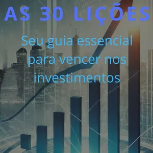 Imagem de capa para o Ebook As 30 Lições: seu guia essencial para vencer nos investimentos