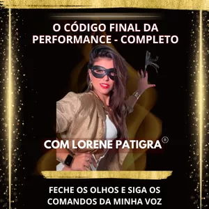 Código Final da Performance - Completo com Lorene Patigra® @aprofessoradoshomens