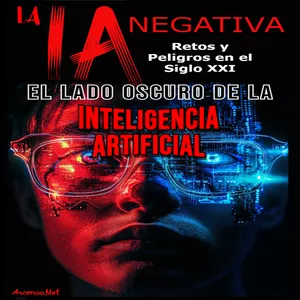Imagen de portada para Ebook LA IA NEGATIVA: EL LADO OSCURO DE LA INTELIGENCIA ARTIFICIAL RETOS Y PELIGROS EN EL SIGLO XXI