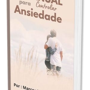 O Manual para Controlar a Ansiedade