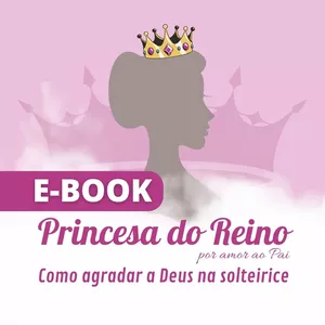 Imagem de capa para o Ebook E-book Princesa do Reino por amor ao Pai