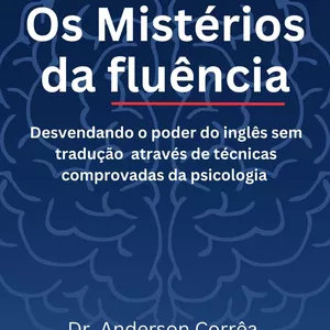 Imagem de capa para o Ebook Os Mistérios da Fluência: Desvendando o poder do inglês sem tradução através de técnicas comprovadas da psicologia