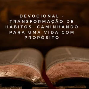 Imagem de capa para o Ebook DEVOCIONAL-TRANSFORMAÇÃO DE HÁBITOS :CAMINHANDO PARA UMA VIDA COM PROPÓSITOS