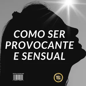 Imagem de capa para o Ebook Como Ser Provocante e Sensual