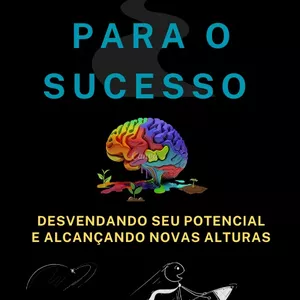 Imagem de capa para o Ebook Caminho para o Sucesso Desvendando Seu Potencial e Alcançando Novas Alturas