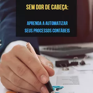 Imagem de capa para o Ebook Ebook Contabilidade Sem Dor De Cabeça: Aprenda a Automatizar seus Processos Contábeis