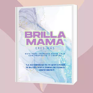Imagen de portada para Ebook Brilla Mamá, eres más. Tu guía para Ingresos desde Casa con Propósito y Libertad