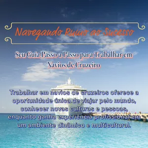 Imagem de capa para o Ebook Navegando Rumo ao Sucesso: Seu Guia Passo a Passo para Trabalhar em Navios de Cruzeiro