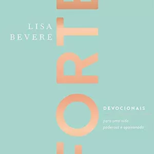 Imagem de capa para o Ebook Forte: Devocionais para uma vida poderosa e apaixonada | Lisa Bevere 