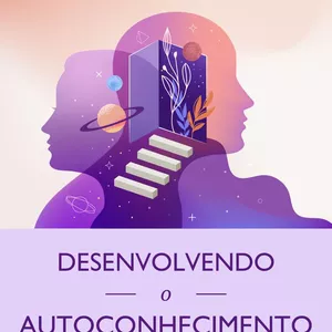 Imagem de capa para o Ebook Desenvolvendo o autoconhecimento: um guia prático para você iniciar essa linda jornada