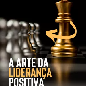 Imagem de capa para o Ebook A ARTE DA LIDERANÇA POSITIVA