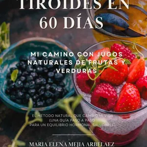 Imagen de portada para Ebook "Curando la Tiroides en 60 Días: Mi Camino con Jugos Naturales de Frutas y Verduras. El Método Natural que Cambió Mi Vida (Una Guía Paso a Paso para un Equilibrio Hormonal Saludable).