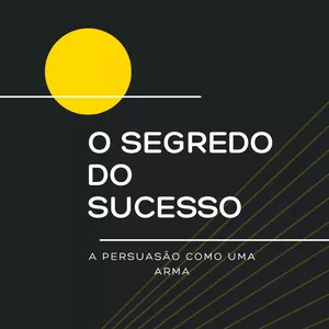 Imagem de capa para o Ebook o segredo do sucesso | como usar a persuasão ao seu favor!