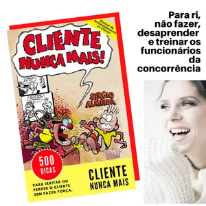Imagem de capa para o Ebook CLIENTE NUNCA MAIS - 500 dicas para irritar ou perder o Cliente sem fazer força. [livro eletrônico]