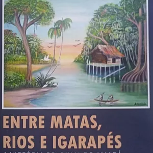 Imagem de capa para o Ebook Entre matas, rios e igarapés: a história colonial do Amapá