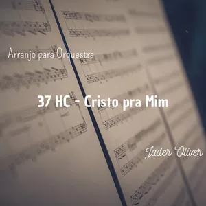 Imagem de capa para o Ebook Arranjo e Orquestração - 37 HC (Cristo pra Mim)