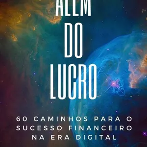 Além do Lucro: 60 Caminhos para o Sucesso Financeiro na Era Digital