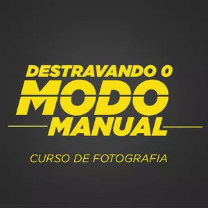 Curso Destravando o Modo Manual - Curso de Fotografia