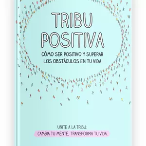 Imagen de portada para Ebook TRIBU POSITIVA: Cómo ser positivo y superar los obstáculos en tu vida + RETO POSITIVO GRATIS