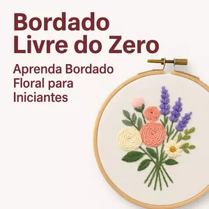 Bordado Livre do Zero – Aprenda Bordado Floral para Iniciantes