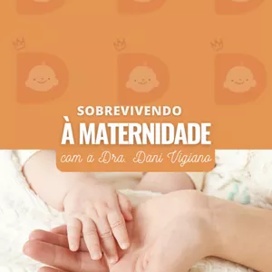 Imagem de capa para o Ebook Sobrevivendo à maternidade com a Dra. Dani Vigiano