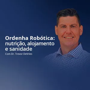 Imagem do curso Ordenha robótica: nutrição, alojamento e sanidade com Dr. Trevor DeVries