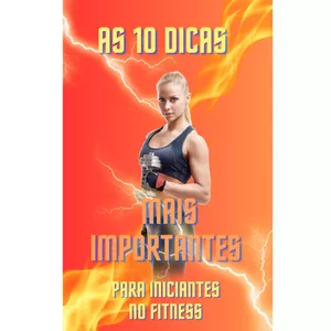Imagem de capa para o Ebook AS 10 DICAS PARA INICIANTES NO MUNDO FITNESS!