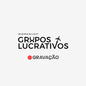 Imagem de capa para o Curso online Gravação Workshop Grupos Lucrativos - Formato Aulas + Sala VIP