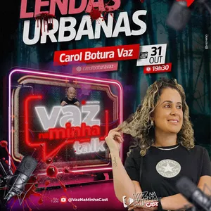 Imagem de capa para o Evento online LENDAS URBANAS | Carol Botura Vaz | VazNaMinha TALK | #125