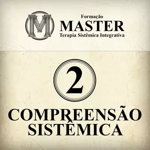 Formação Master Módulo 2 - Compreensão Sistêmica