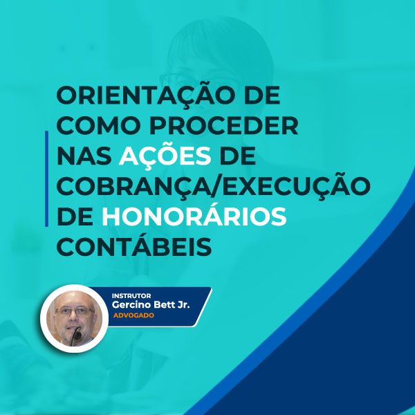 ORIENTAÇÃO DE COMO PROCEDER NAS AÇÕES DE COBRANÇA/EXECUÇÃO DE HONORÁRIOS CONTÁBEIS