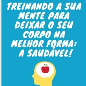 Imagem de capa para o Ebook Treinando a sua mente para deixar o seu corpo na melhor forma: A SAUDÁVEL!