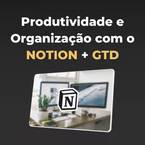 Imagem de capa para o Curso online Produtividade e Organização com o Notion + GTD