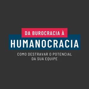 Imagem principal do produto Da Burocracia à Humanocracia: Como Destravar o Potencial da Sua Equipe