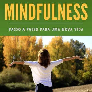 Imagem de capa para o Ebook A Prática do Mindfulness: passo a passo para uma nova vida.