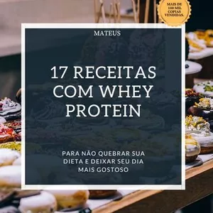 Imagem de capa para o Ebook EBook  17 RECEITAS COM WHEY PROTEIM Para não quebrar sua dieta e deixar o seu dia mais gostoso.