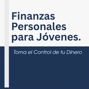 Imagen de portada para Ebook Finanzas Personales para Jóvenes:  Toma el Control de tu Dinero.