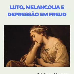 Imagem de capa para o Ebook Luto, Melancolia e Depressão em Freud