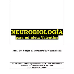 Imagen de portada para Ebook NEUROBIOLOGÍA PARA MI NIETA VALENTINA. Elementalidades precisas de las BASES NEURALES de todas las CONDUCTAS HUMANAS para PRINCIPIANTES