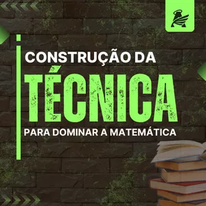 Imagem de capa para o Curso online 02 - CONSTRUÇÃO DA TÉCNICA PARA DOMINAR A MATEMÁTICA