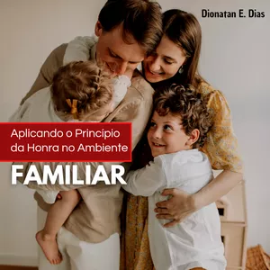 Imagem de capa para o Ebook Aplicando o Princípio da Honra no Ambiente Familiar