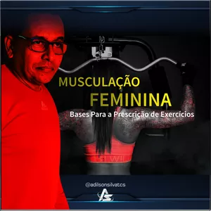 Musculação Feminina - Bases Para a Prescrição de Exercícios