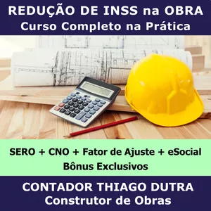 Curso Curso de Redução de INSS de Obras com Fator de Ajuste | SERO, CNO, CND, eSocial e DCTFWeb + Bônus + Suporte Incluso (100% Prático)