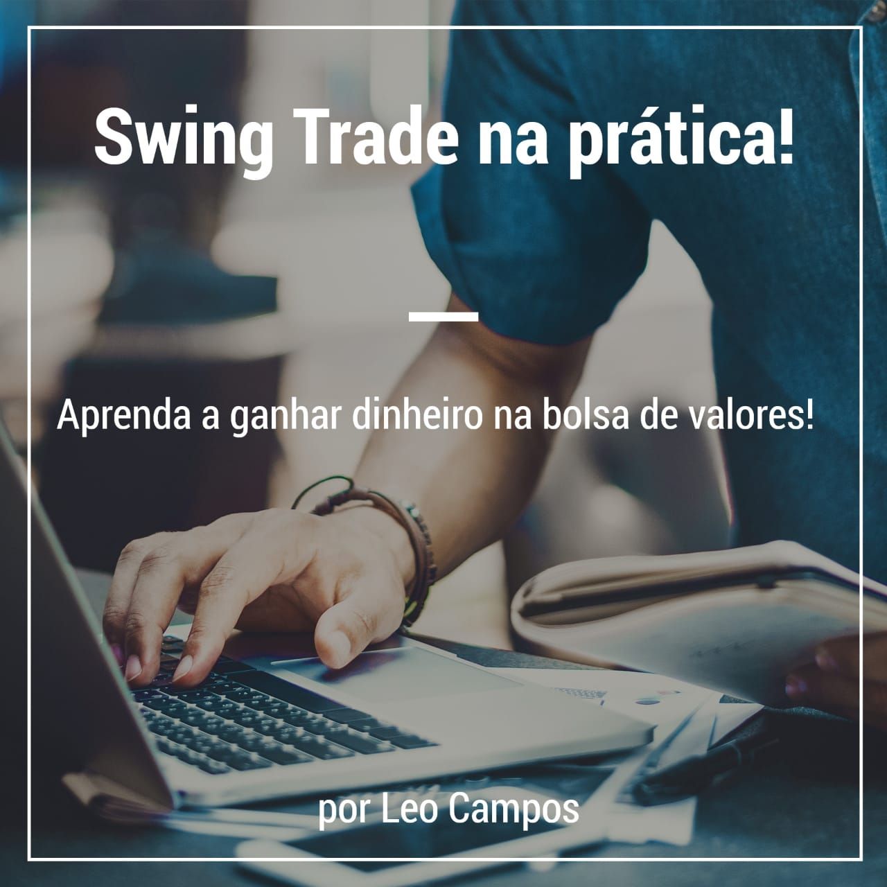 Mercado de Ações - Como dominar o Swing Trade e ganhar dinheiro real>