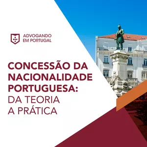 Imagem de capa para o Curso online CONCESSÃO DA NACIONALIDADE PORTUGUESA: DA TEORIA À PRÁTICA